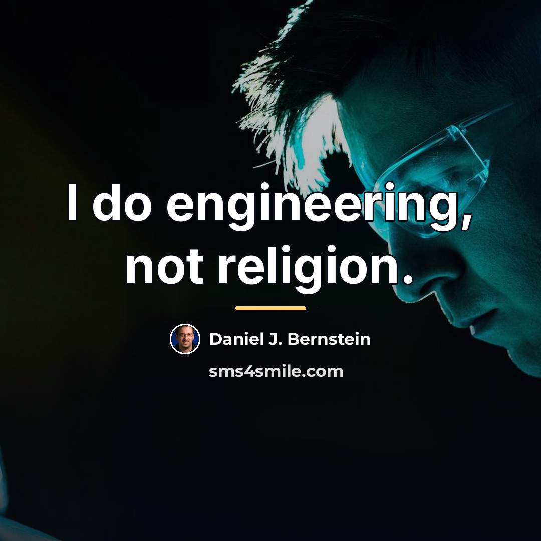“I do engineering, not religion.…” quote by Daniel J. Bernstein