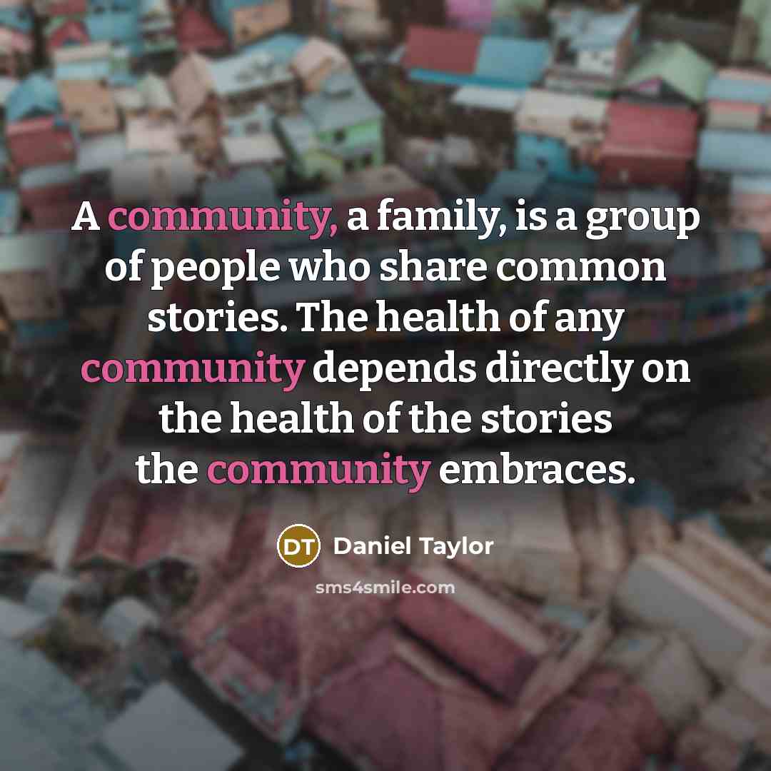 “A community, a family, is a group of people who…” quote by Daniel Taylor