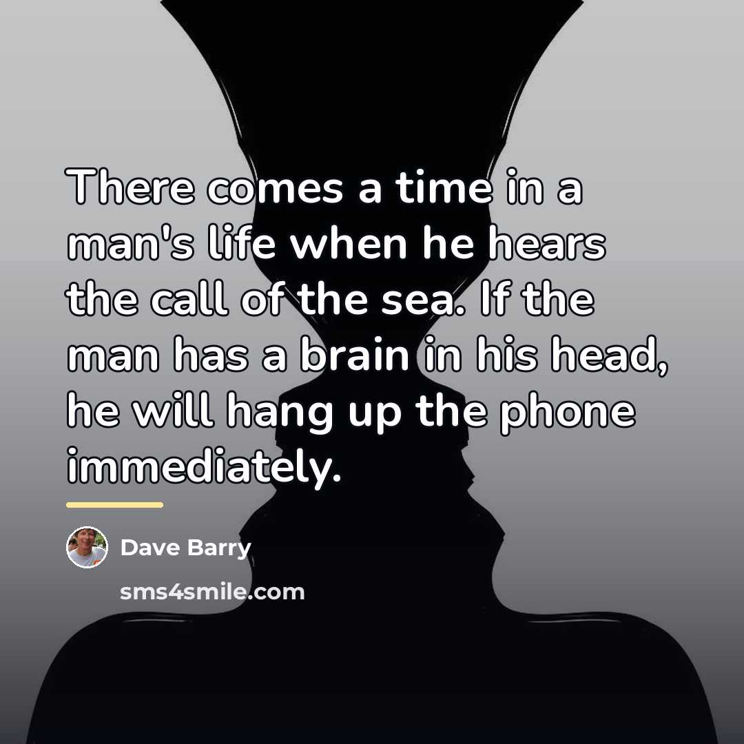 “There comes a time in a man's life when he…” quote by Dave Barry
