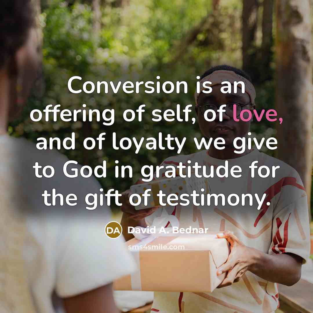 “Conversion is an offering of self, of love, and of…” quote by David A. Bednar
