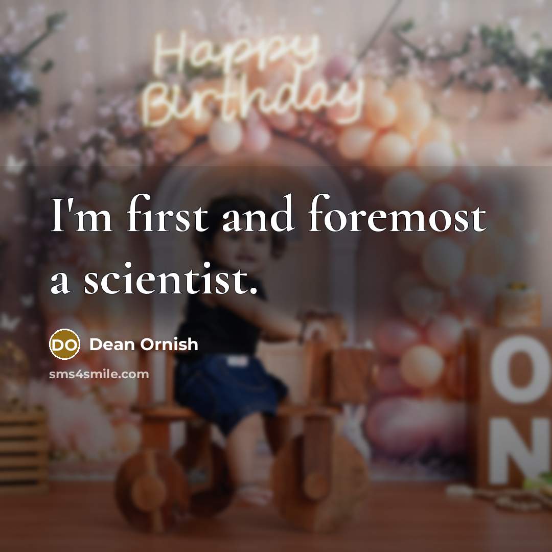 “I'm first and foremost a scientist.…” quote by Dean Ornish
