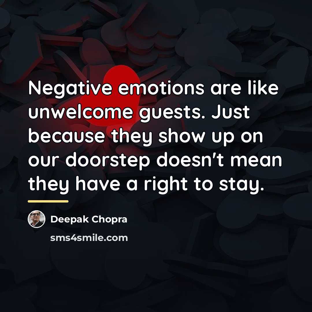 “Negative emotions are like unwelcome guests. Just because they show…” quote by Deepak Chopra