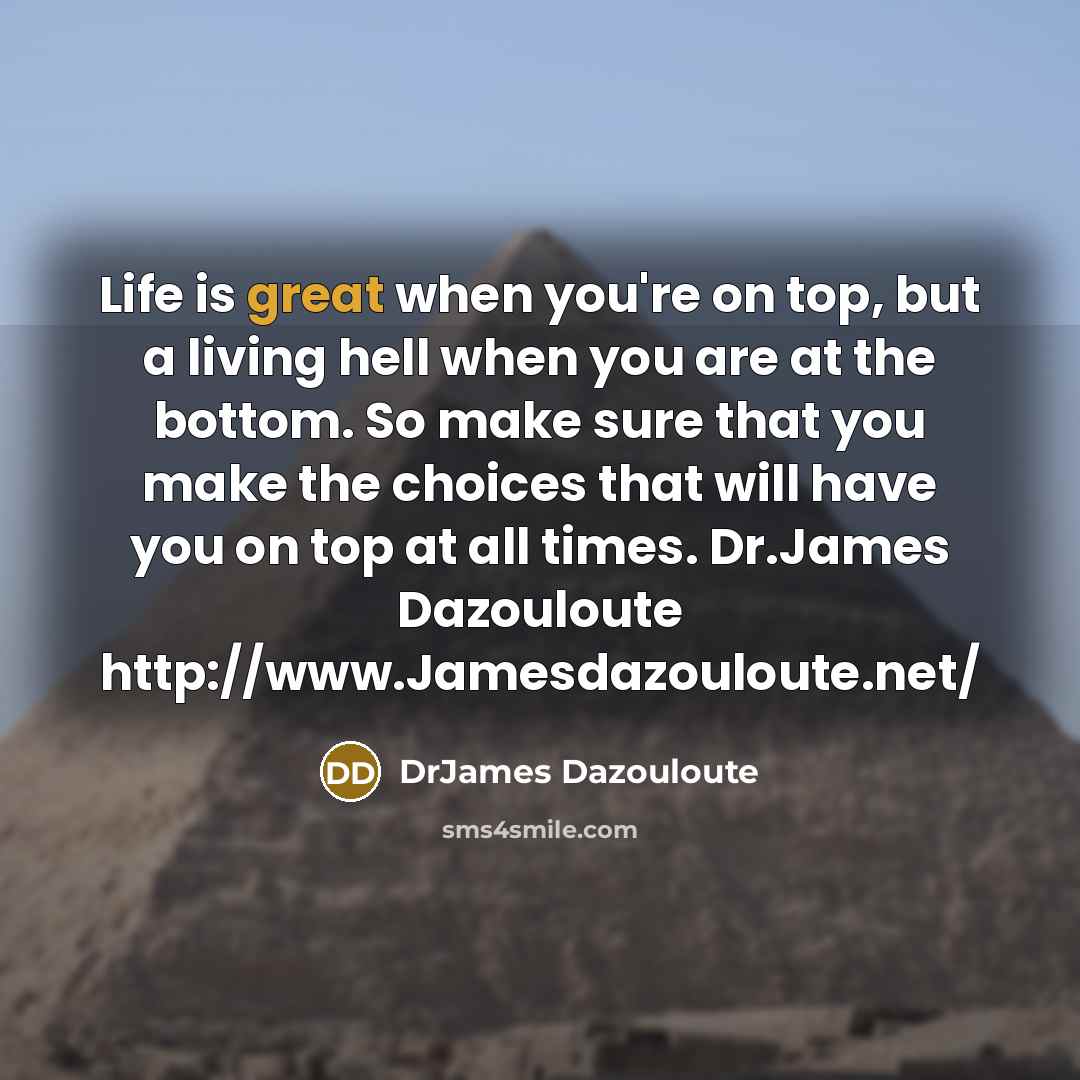 “Life is great when you're on top, but a living…” quote by DrJames Dazouloute