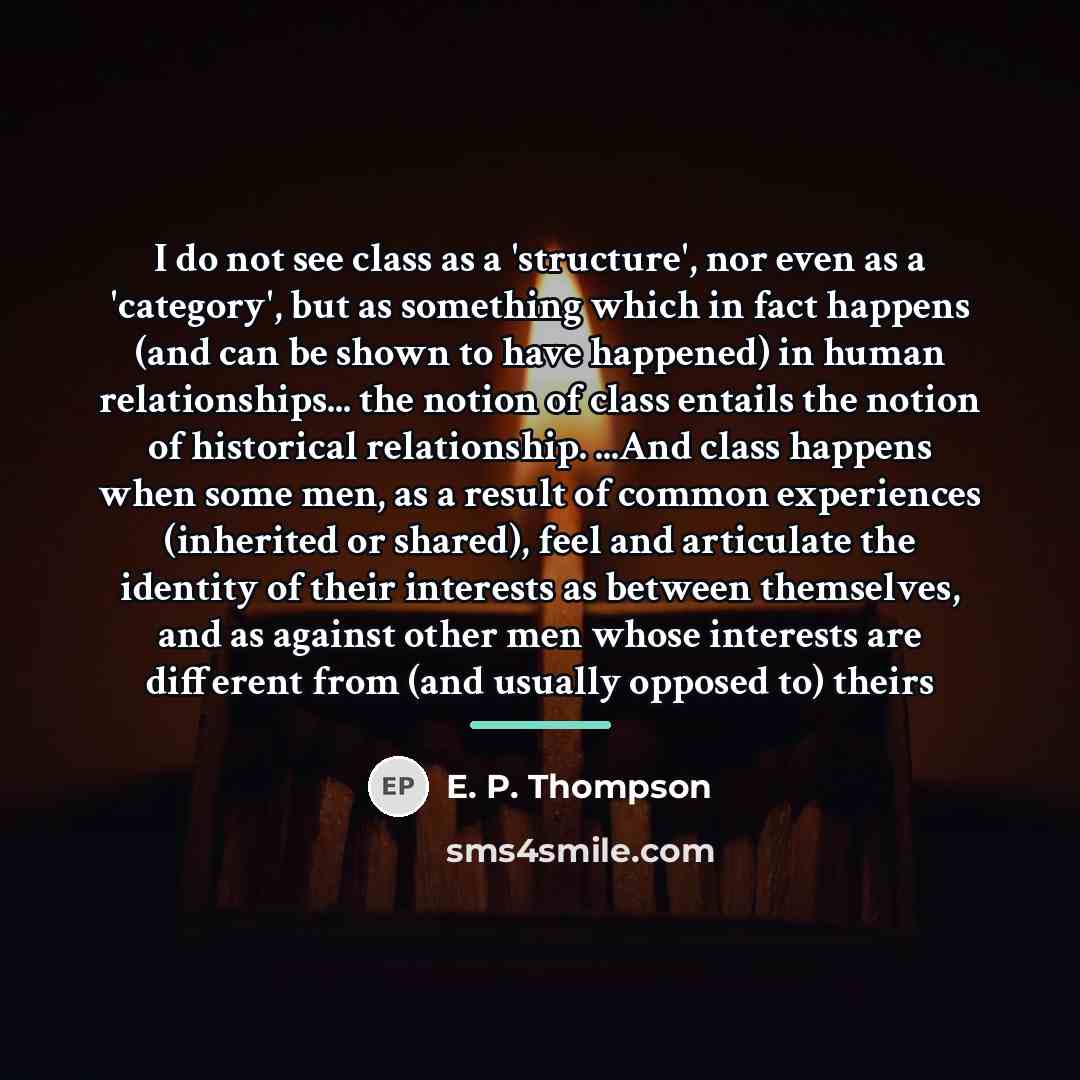 “I do not see class as a 'structure', nor even…” quote by E. P. Thompson