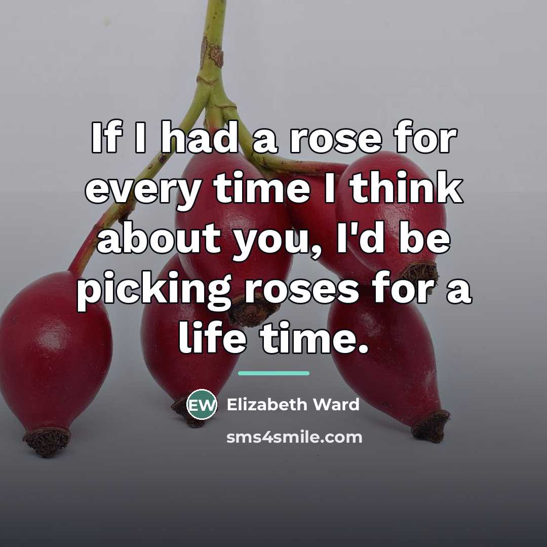 “If I had a rose for every time I think…” quote by Elizabeth Ward
