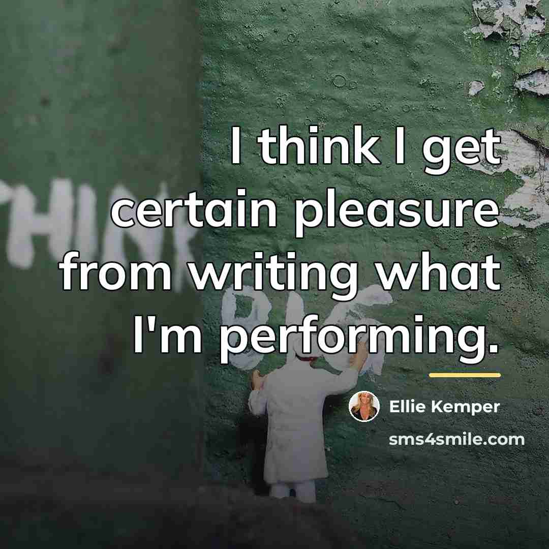 “I think I get certain pleasure from writing what I'm…” quote by Ellie Kemper