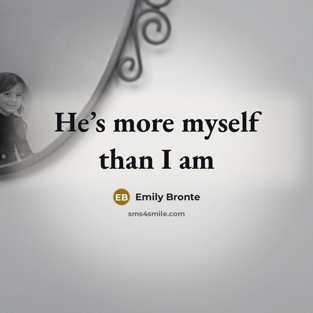 “He’s more myself than I am…” quote by Emily Bronte