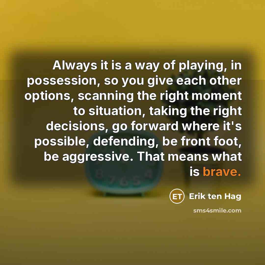 “Always it is a way of playing, in possession, so…” quote by Erik ten Hag