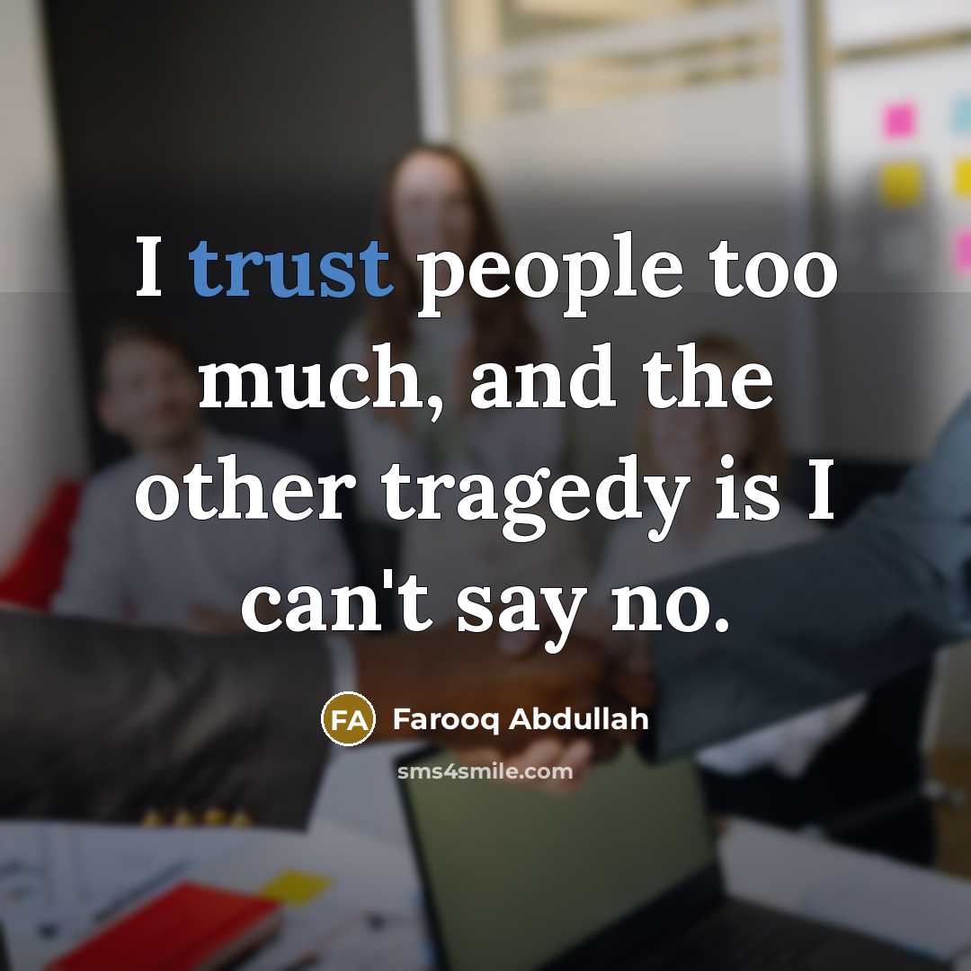 “I trust people too much, and the other tragedy is…” quote by Farooq Abdullah