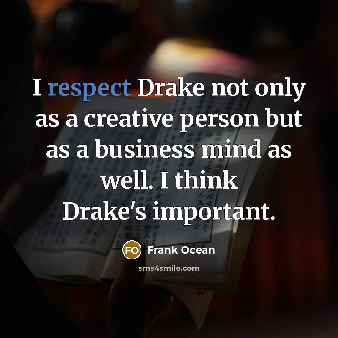 “I respect Drake not only as a creative person but…” quote by Frank Ocean