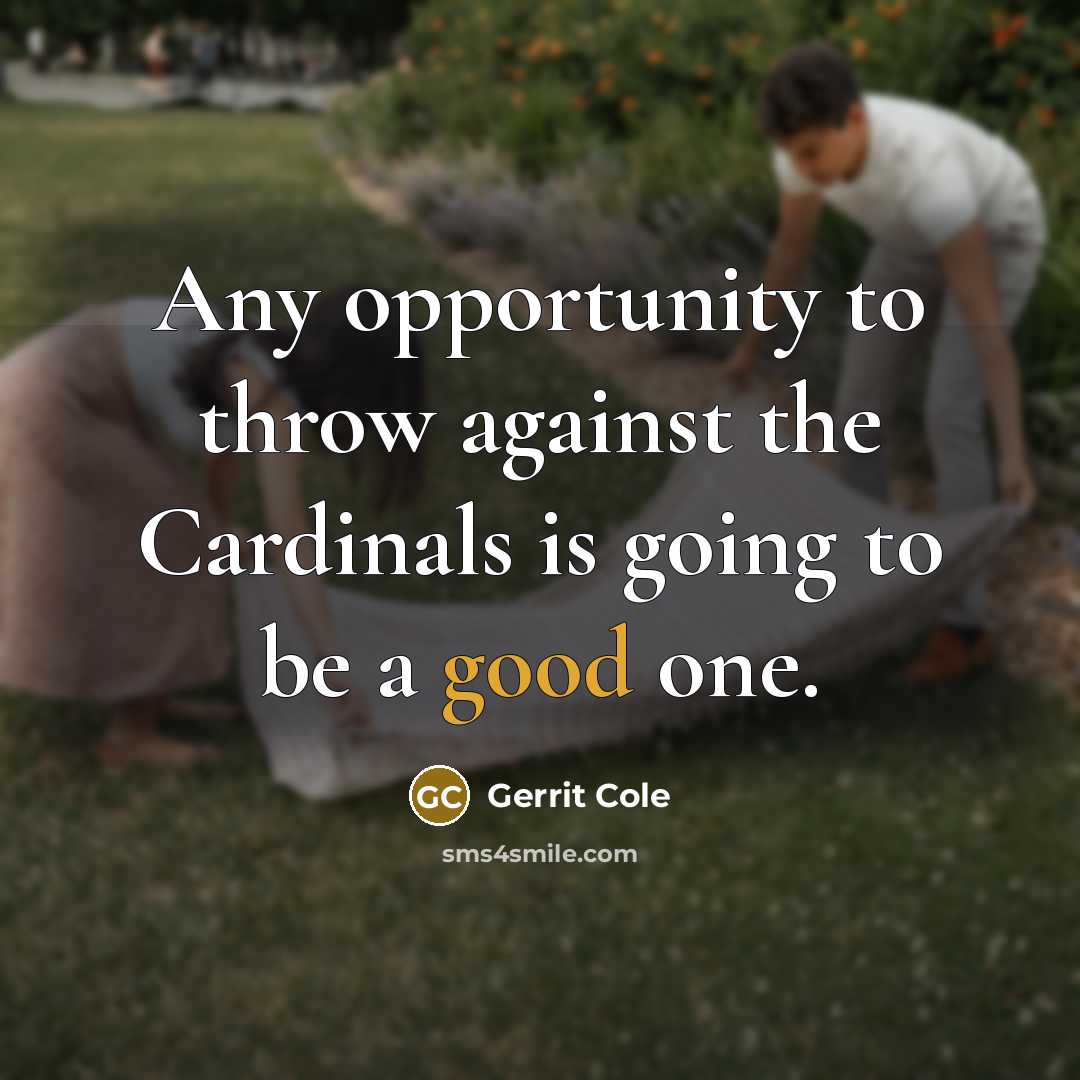 “Any opportunity to throw against the Cardinals is going to…” quote by Gerrit Cole