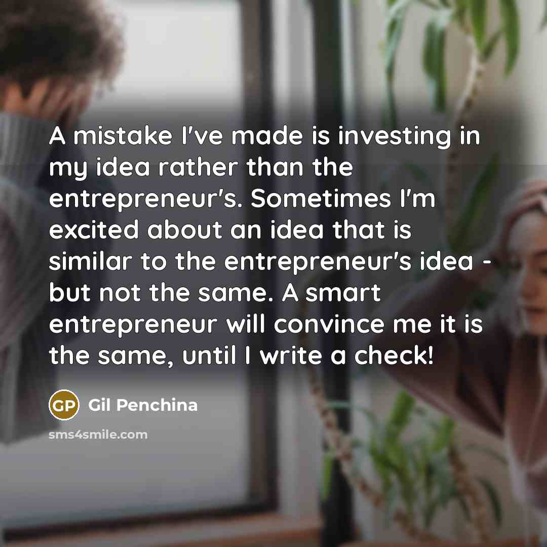 “A mistake I've made is investing in my idea rather…” quote by Gil Penchina