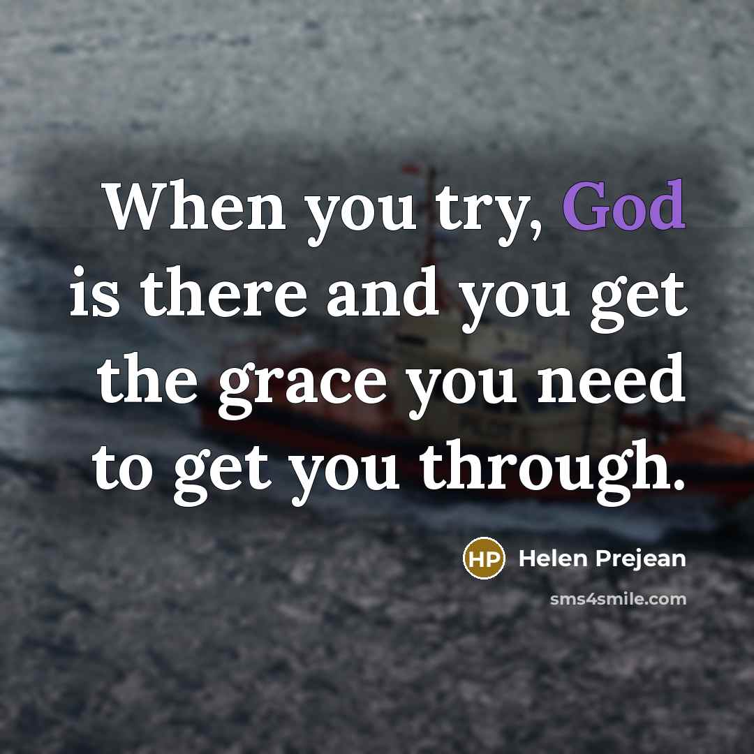 “When you try, God is there and you get the…” quote by Helen Prejean