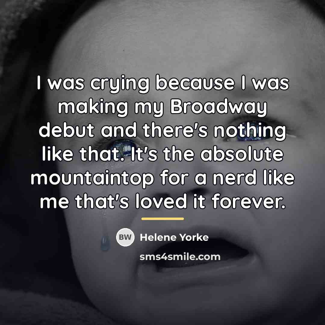 “I was crying because I was making my Broadway debut…” quote by Helene Yorke