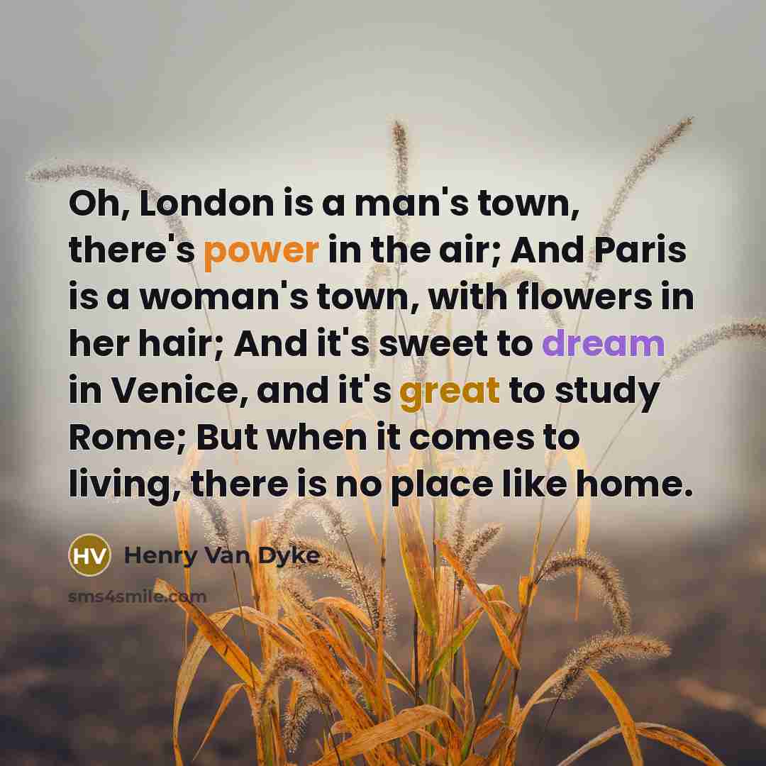 “Oh, London is a man's town, there's power in the…” quote by Henry Van Dyke