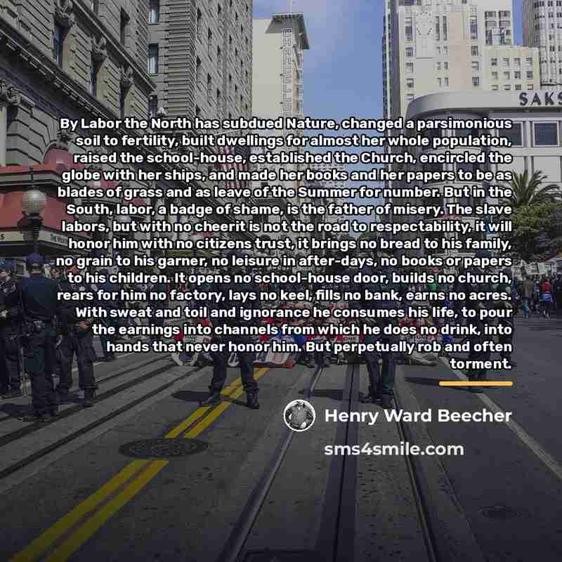 “By Labor the North has subdued Nature, changed a parsimonious…” quote by Henry Ward Beecher