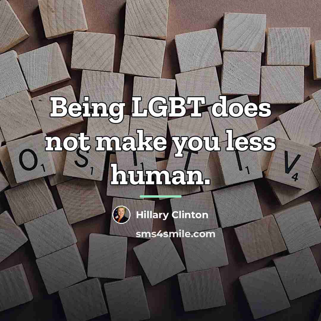 “Being LGBT does not make you less human.…” quote by Hillary Clinton