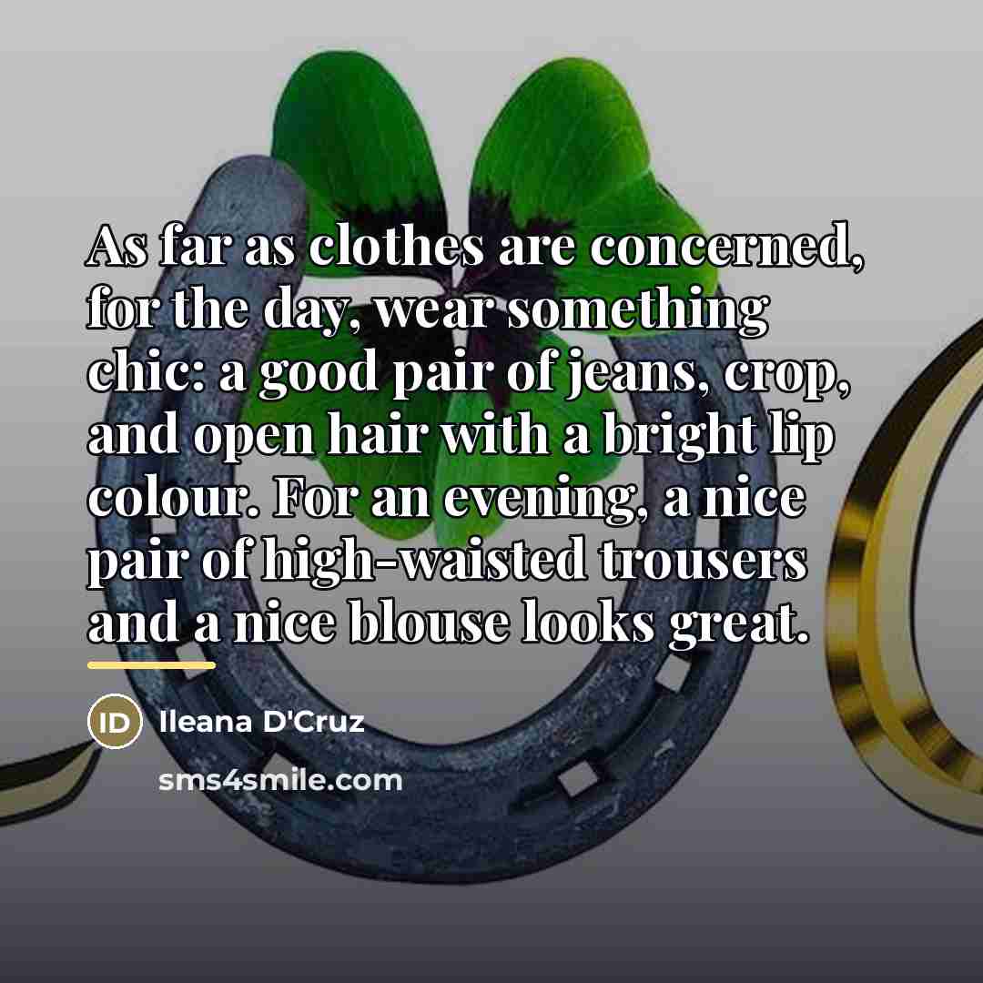 “As far as clothes are concerned, for the day, wear…” quote by Ileana D'Cruz