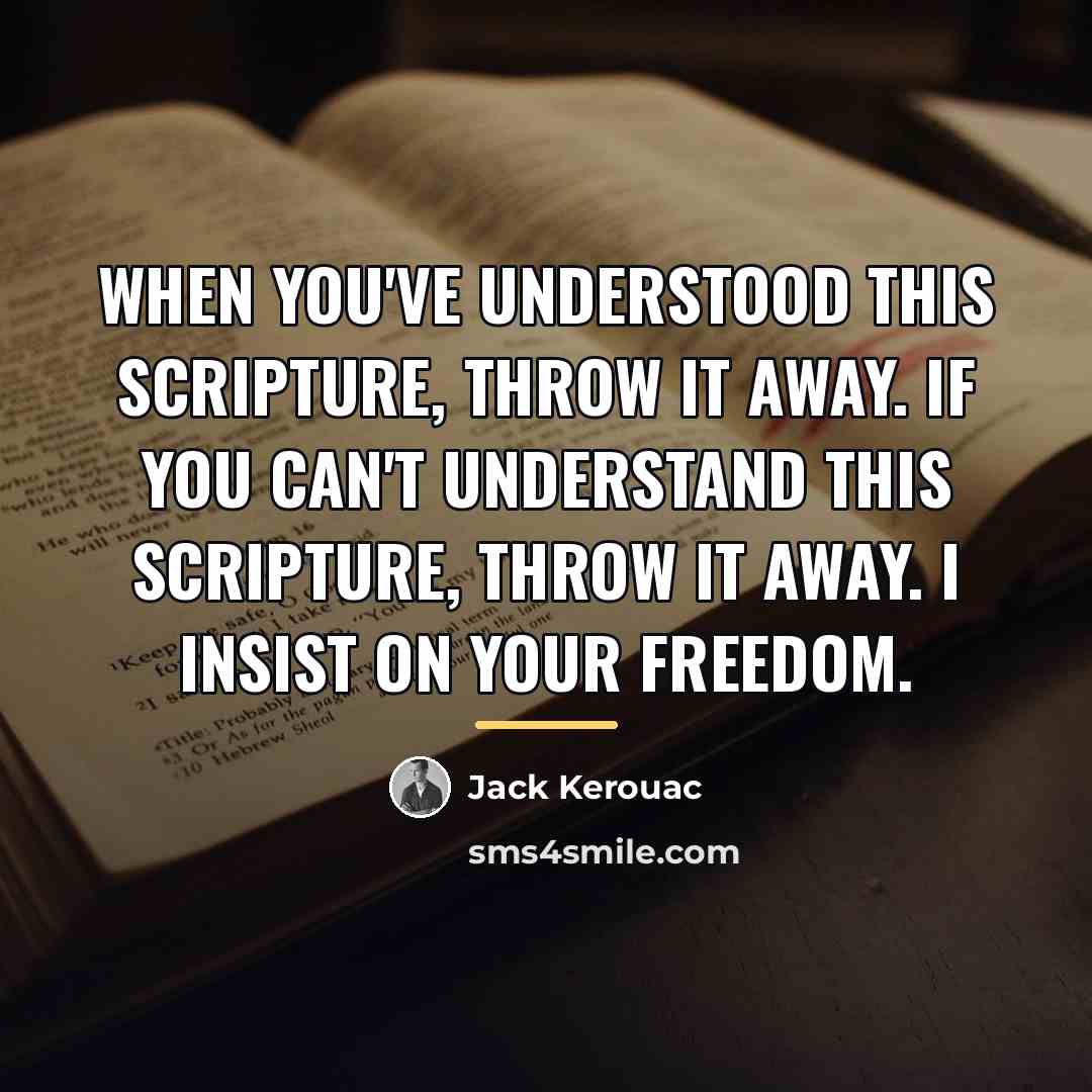 “When you've understood this scripture, throw it away. If you…” quote by Jack Kerouac