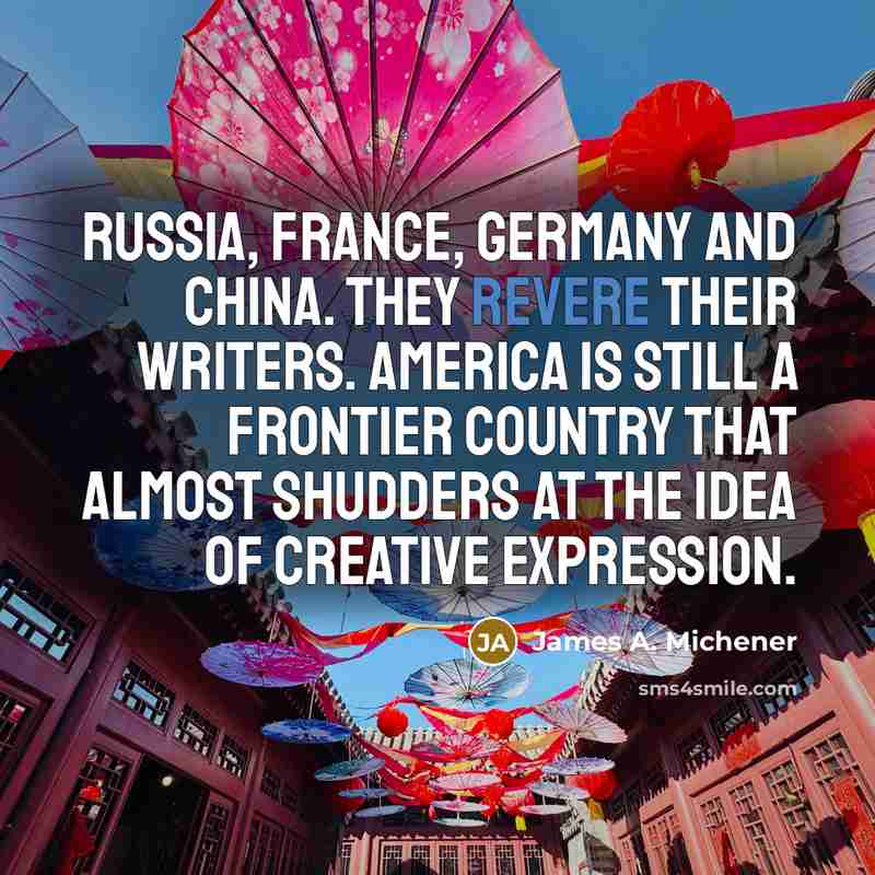 “Russia, France, Germany and China. They revere their writers. America…” quote by James A. Michener