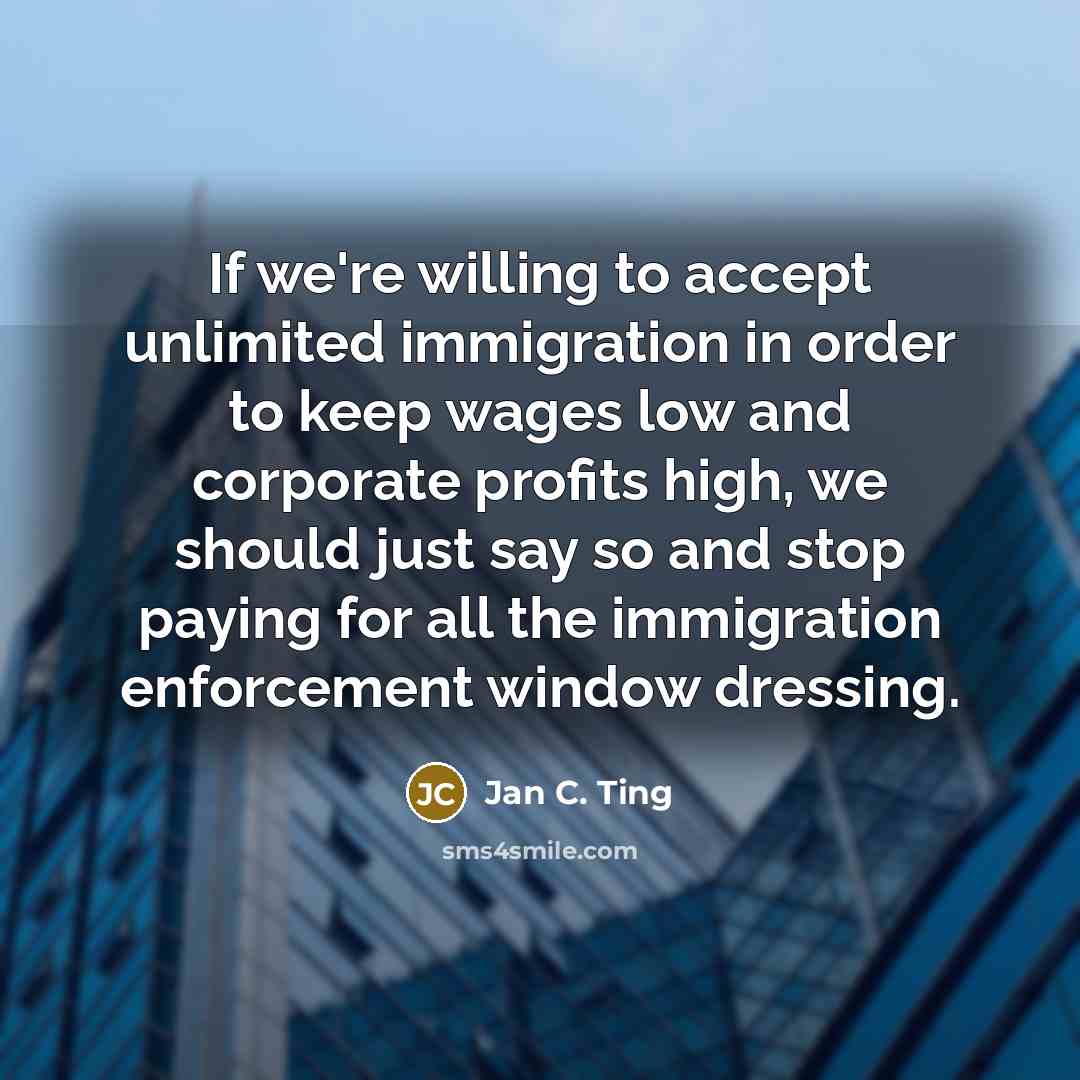 “If we're willing to accept unlimited immigration in order to…” quote by Jan C. Ting
