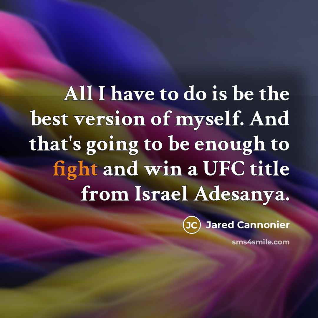“All I have to do is be the best version…” quote by Jared Cannonier