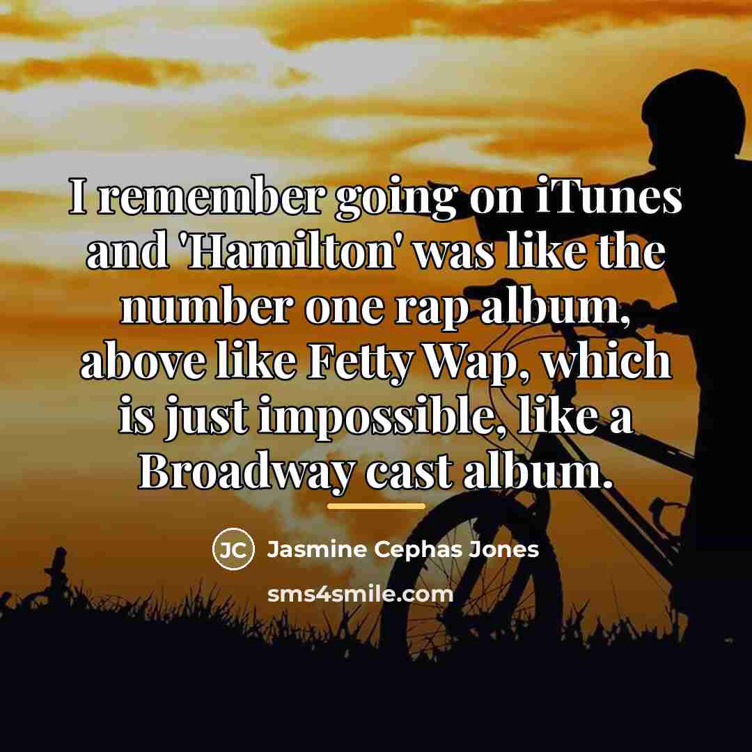“I remember going on iTunes and 'Hamilton' was like the…” quote by Jasmine Cephas Jones