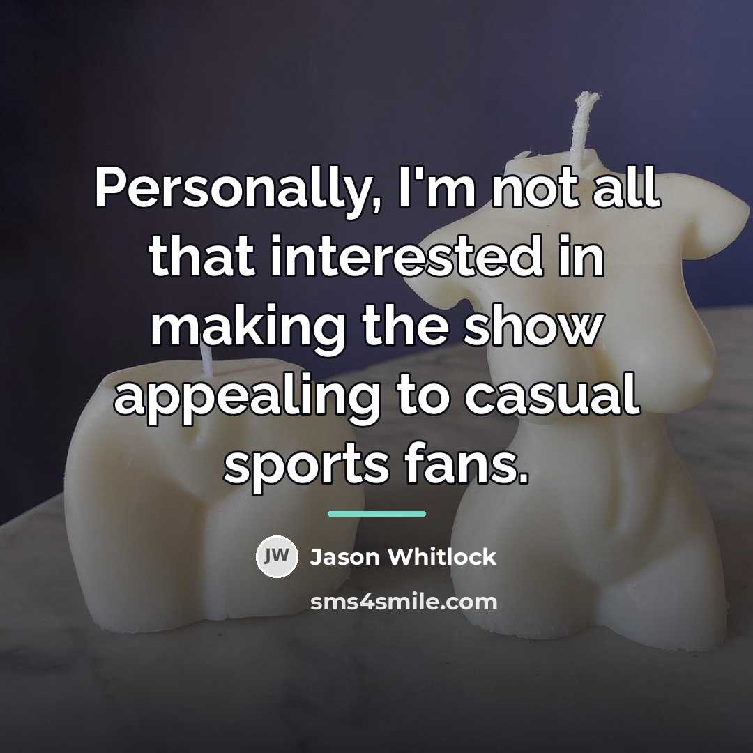 “Personally, I'm not all that interested in making the show…” quote by Jason Whitlock