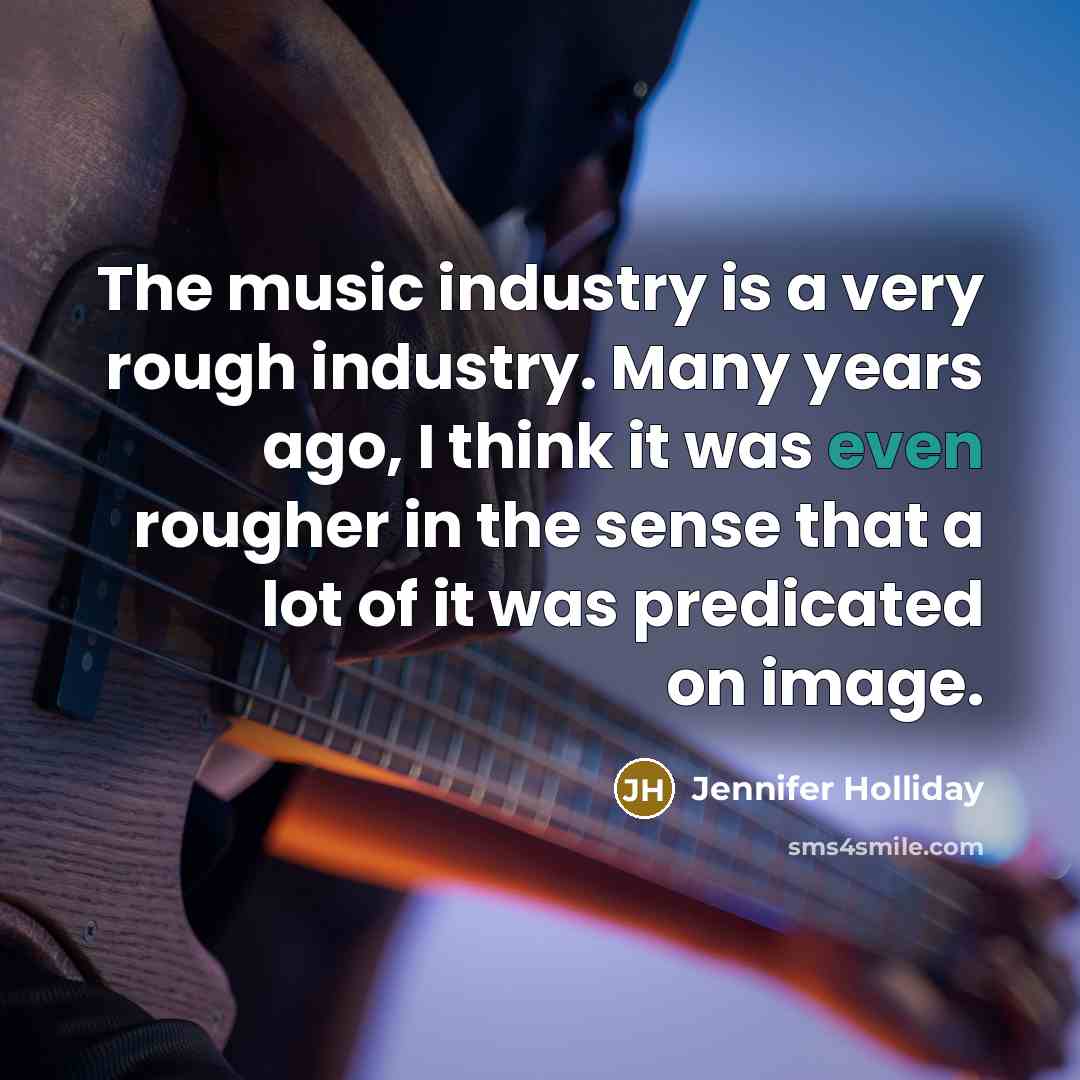 “The music industry is a very rough industry. Many years…” quote by Jennifer Holliday