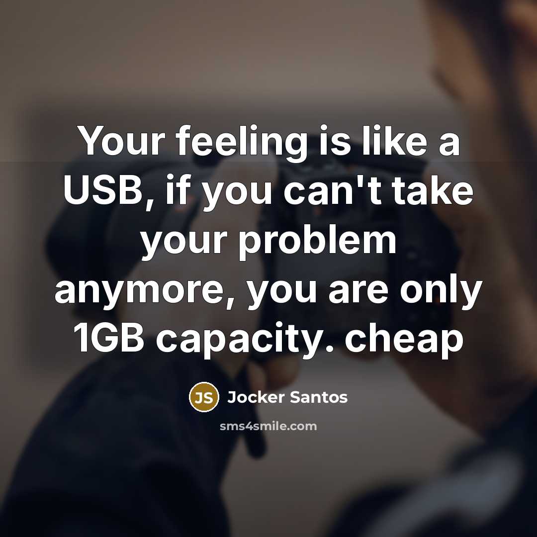 “Your feeling is like a USB, if you can't take…” quote by Jocker Santos
