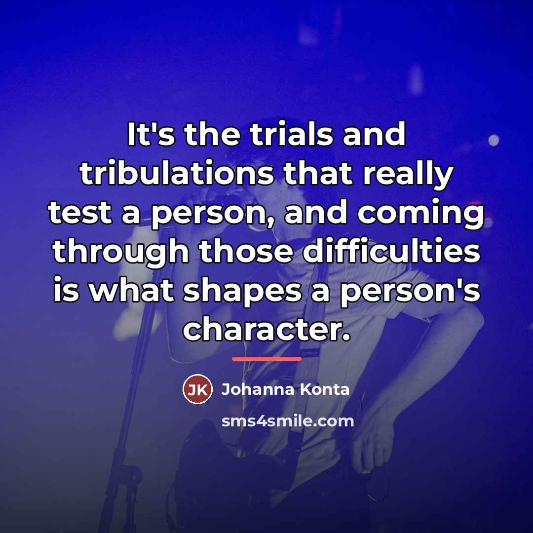 “It's the trials and tribulations that really test a person,…” quote by Johanna Konta