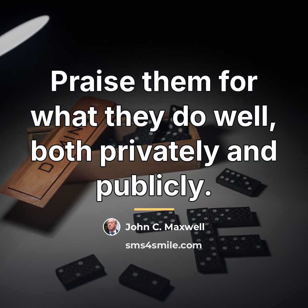 “Praise them for what they do well, both privately and…” quote by John C. Maxwell