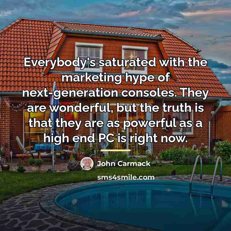 “Everybody's saturated with the marketing hype of next-generation consoles. They…” quote by John Carmack