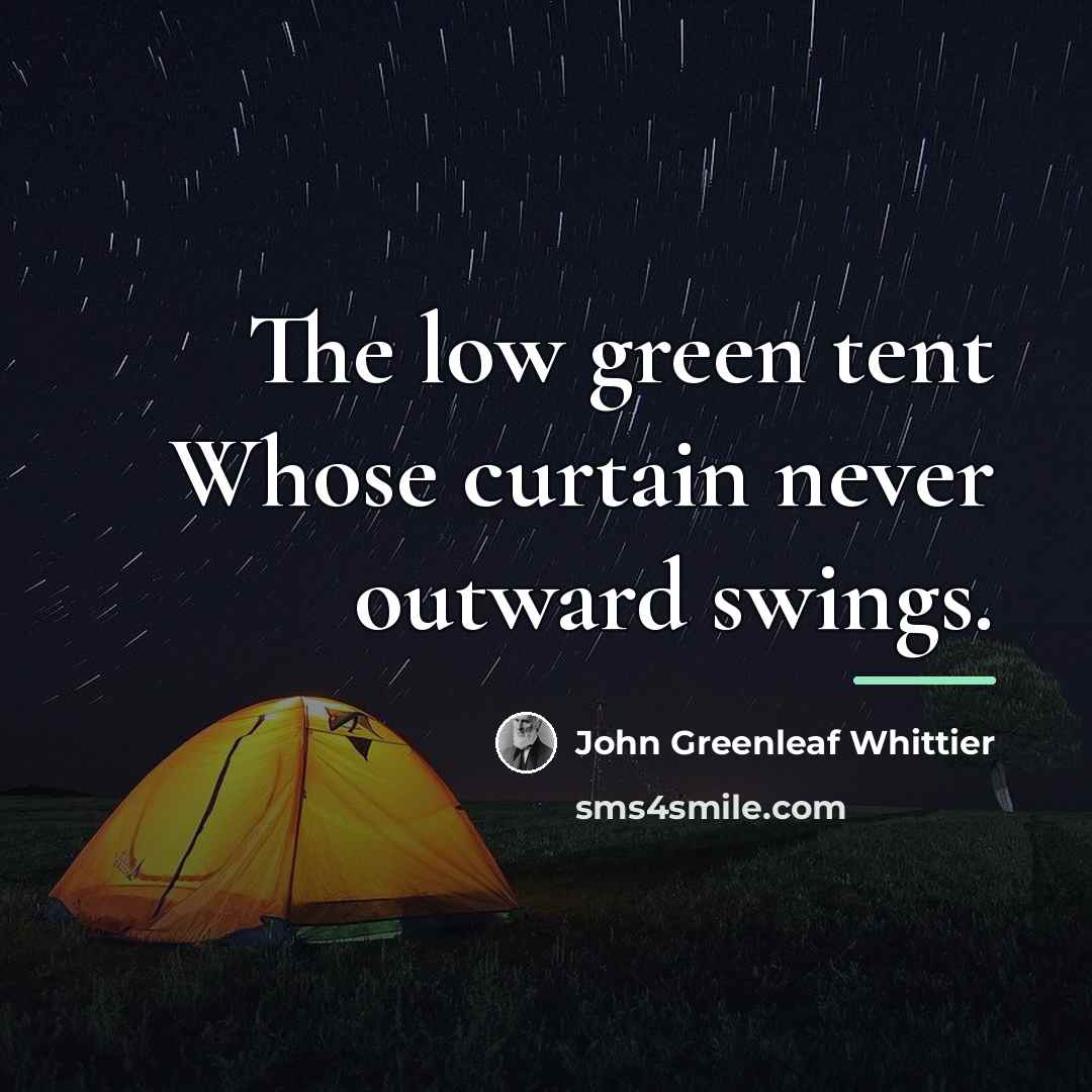 “The low green tent Whose curtain never outward swings.…” quote by John Greenleaf Whittier