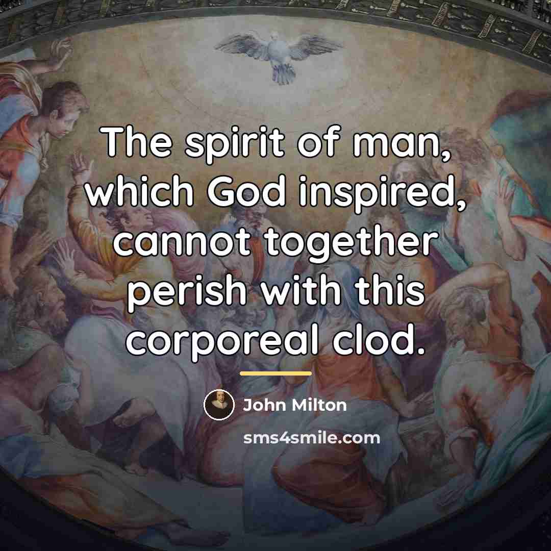 “The spirit of man, which God inspired, cannot together perish…” quote by John Milton