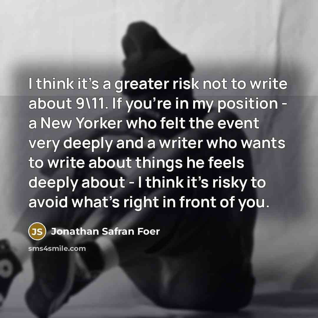 “I think it's a greater risk not to write about…” quote by Jonathan Safran Foer