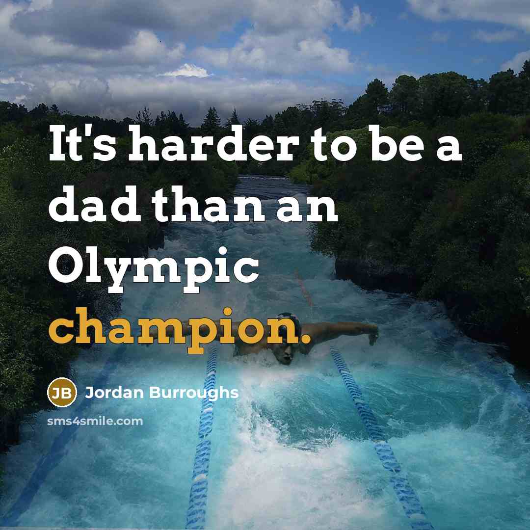 “It's harder to be a dad than an Olympic champion.…” quote by Jordan Burroughs