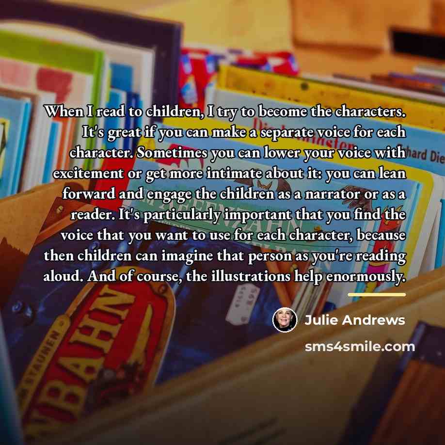“When I read to children, I try to become the…” quote by Julie Andrews