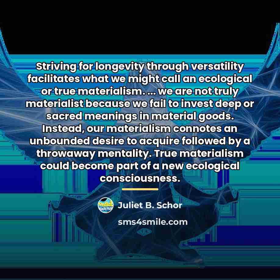 “Striving for longevity through versatility facilitates what we might call…” quote by Juliet B. Schor