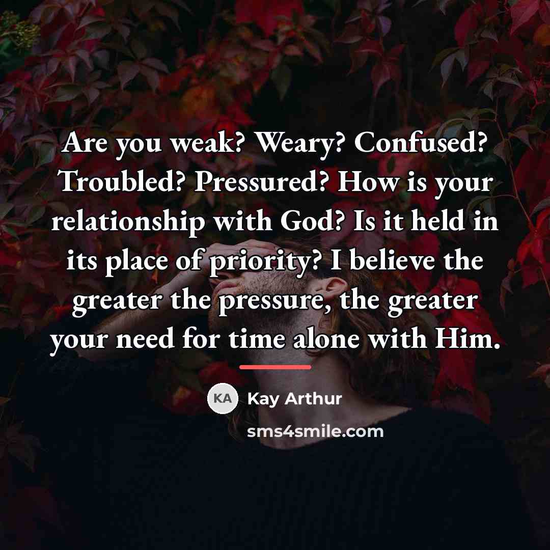 “Are you weak? Weary? Confused? Troubled? Pressured? How is your…” quote by Kay Arthur