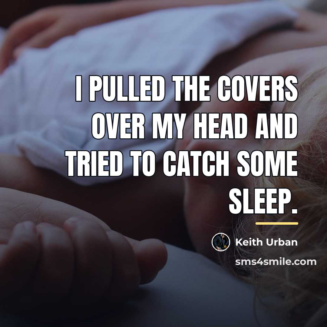 “I pulled the covers over my head and tried to…” quote by Keith Urban