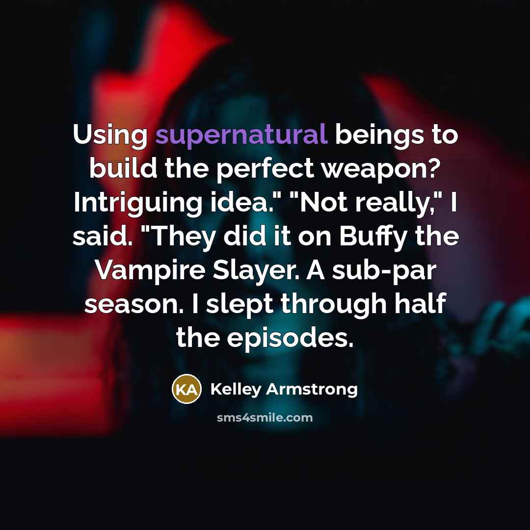 “Using supernatural beings to build the perfect weapon? Intriguing idea."…” quote by Kelley Armstrong