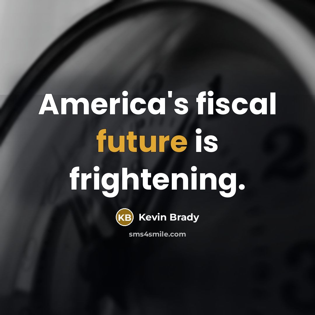 “America's fiscal future is frightening.…” quote by Kevin Brady