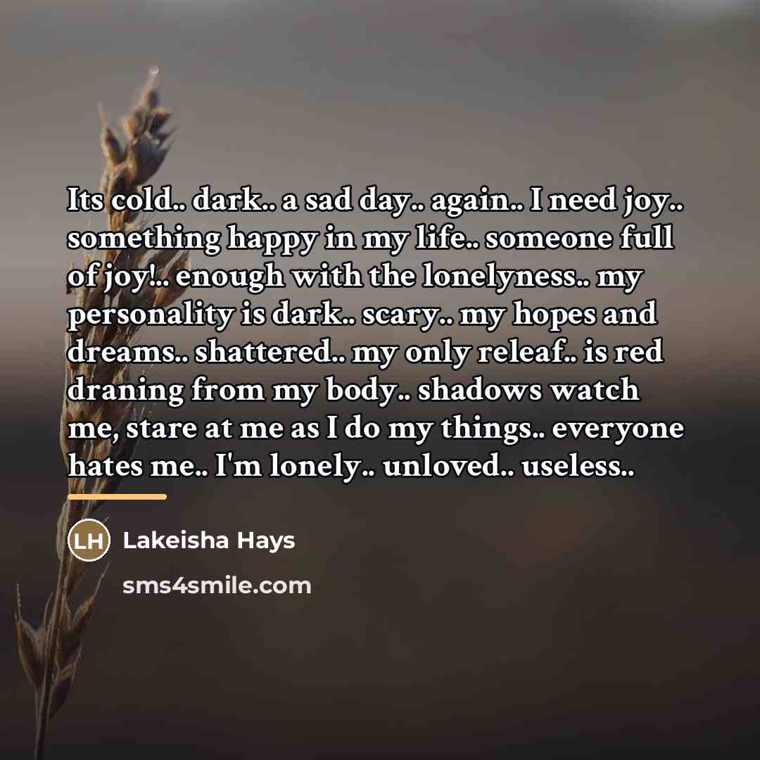 “Its cold.. dark.. a sad day.. again.. I need joy..…” quote by Lakeisha Hays