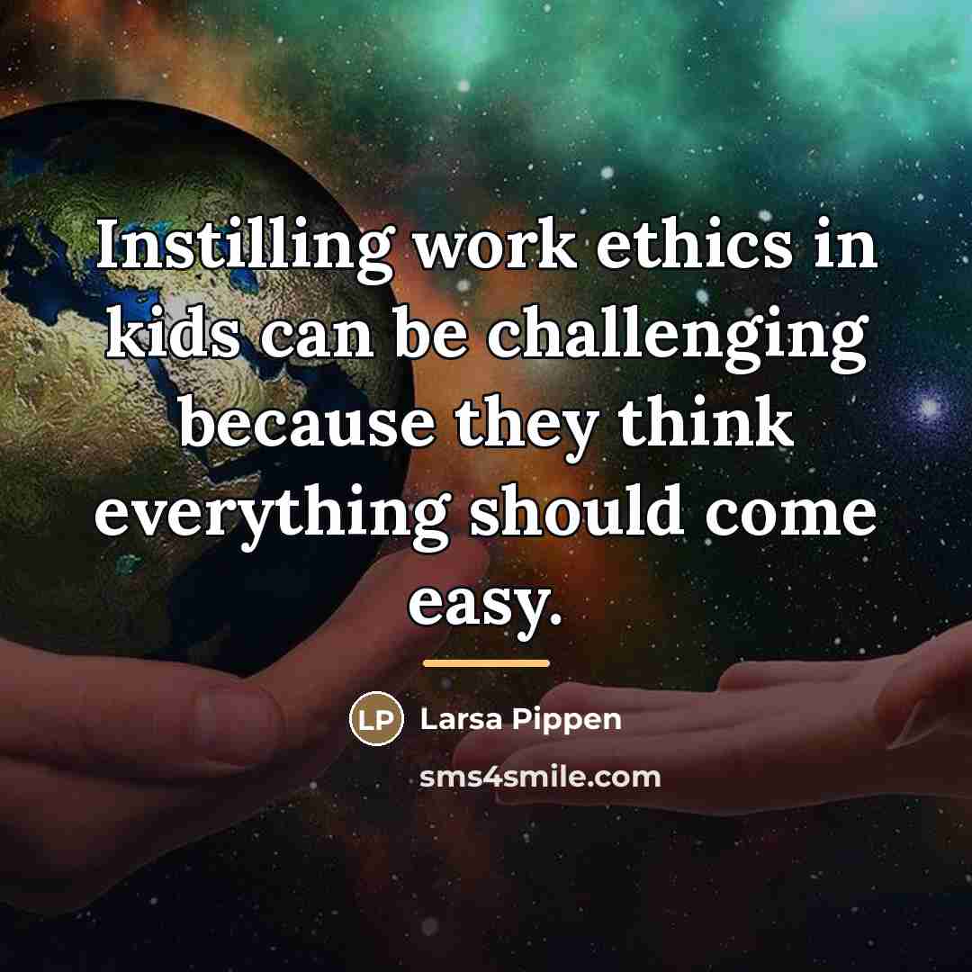 “Instilling work ethics in kids can be challenging because they…” quote by Larsa Pippen