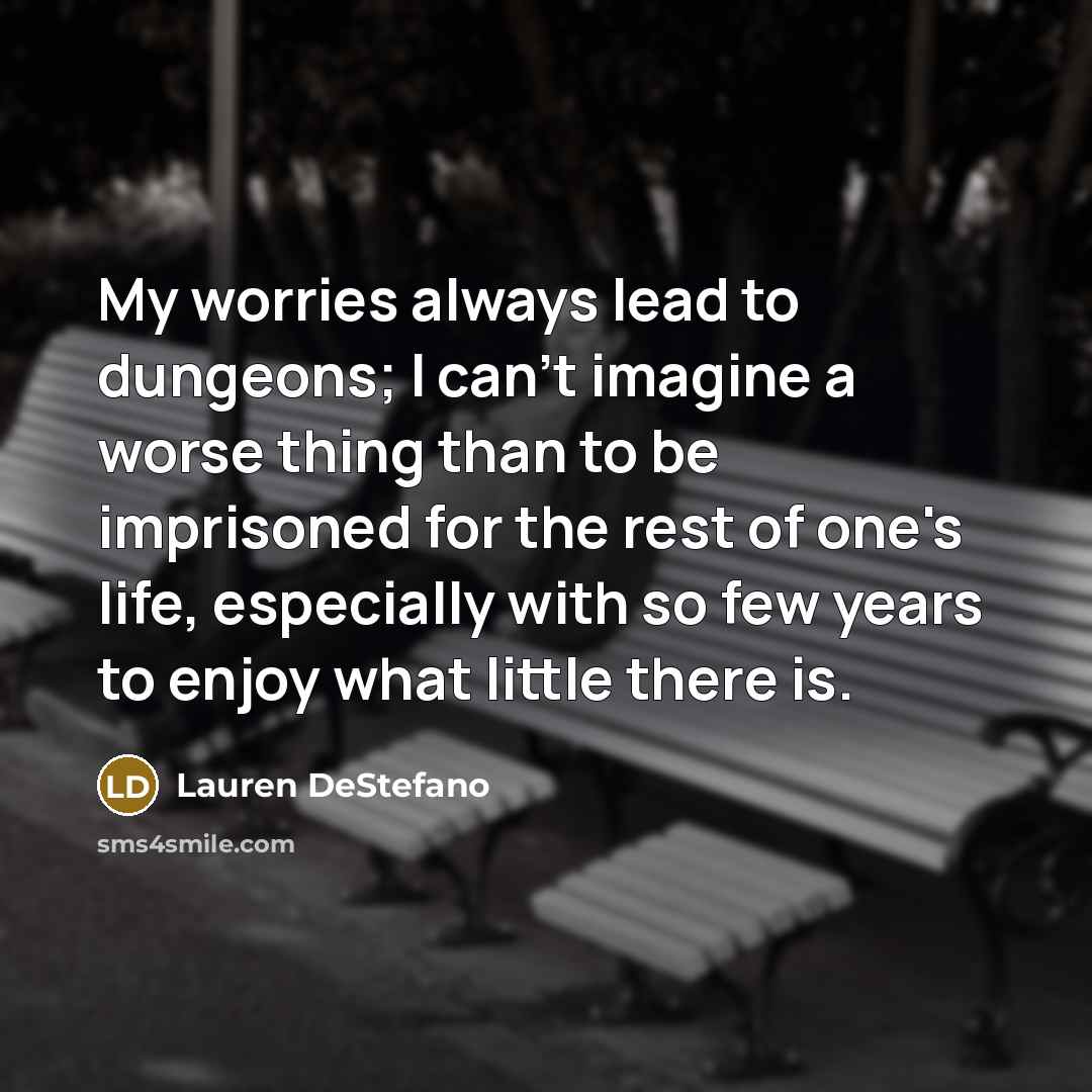 “My worries always lead to dungeons; I can't imagine a…” quote by Lauren DeStefano
