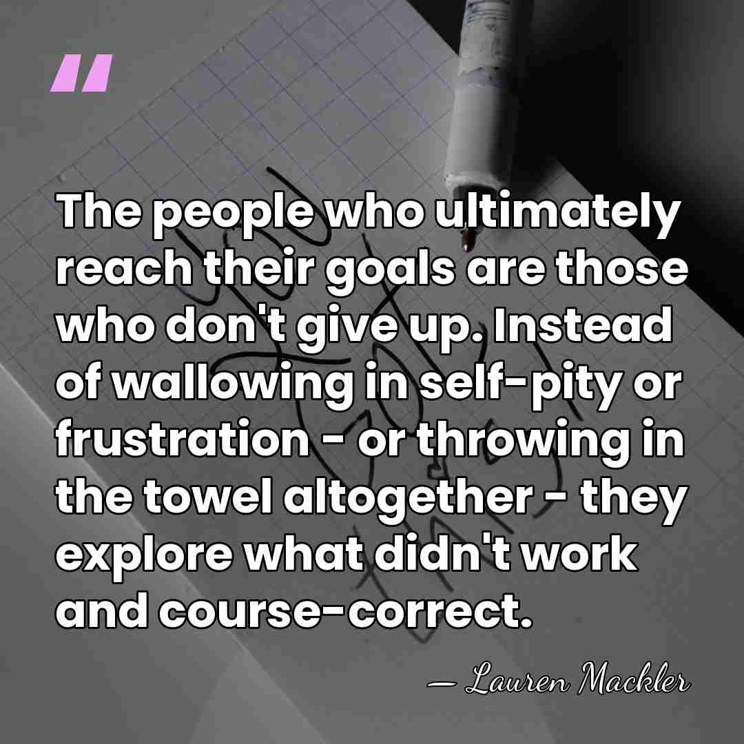 The people who ultimately reach their goals are those who don't give&hellip; - Lauren Mackler
