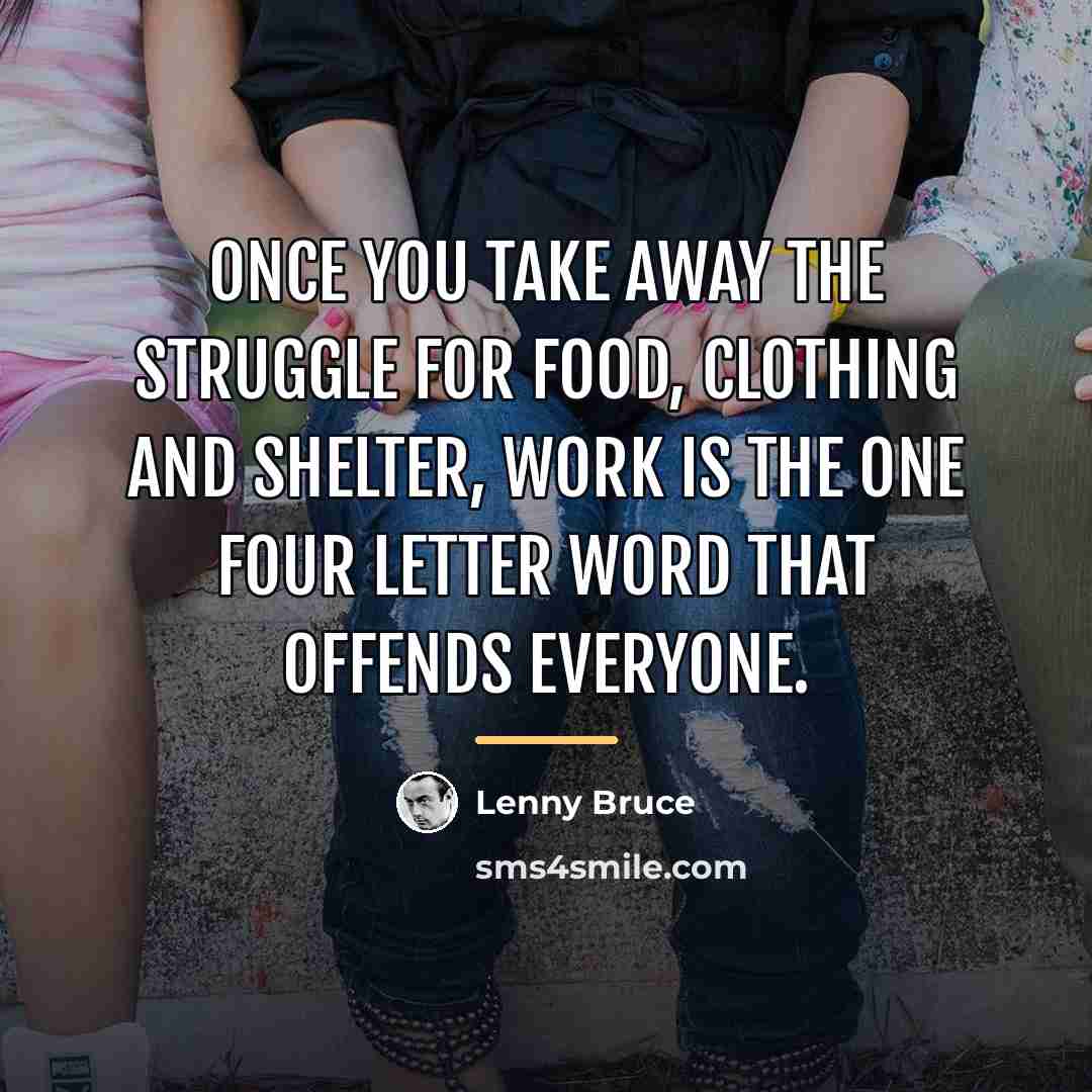 “Once you take away the struggle for food, clothing and…” quote by Lenny Bruce