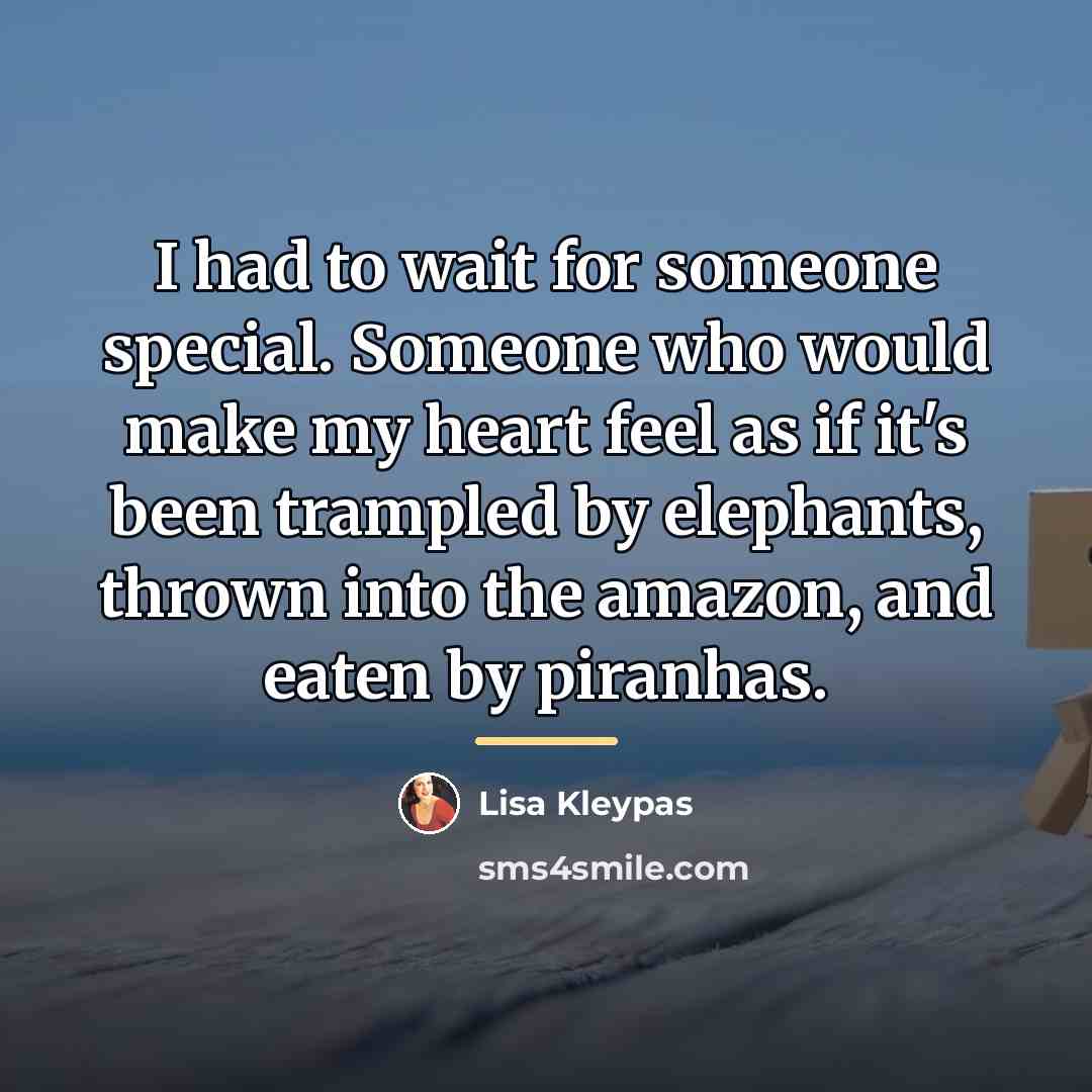 “I had to wait for someone special. Someone who would…” quote by Lisa Kleypas