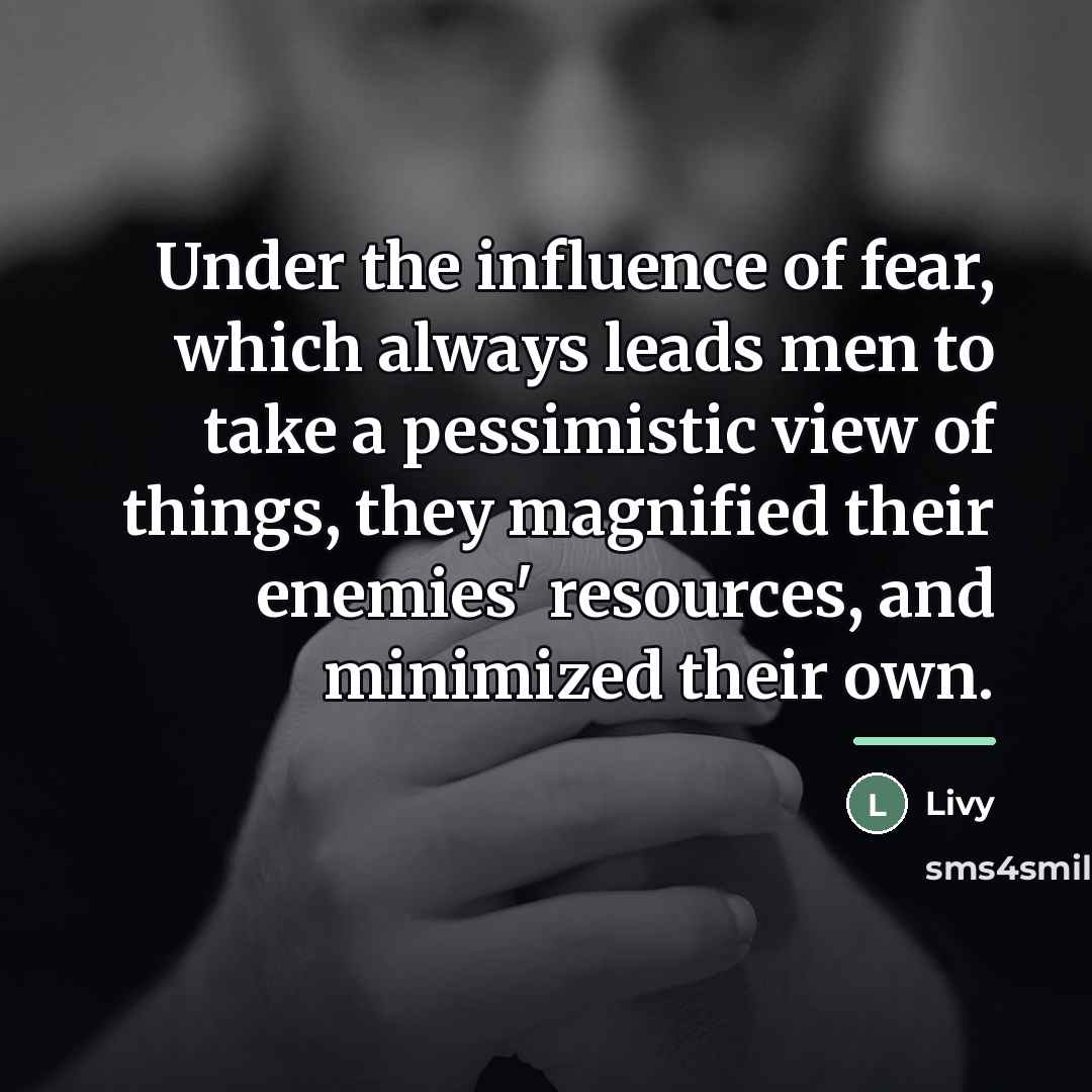 “Under the influence of fear, which always leads men to…” quote by Livy